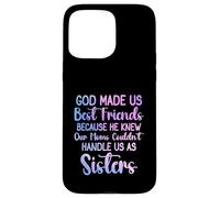 Dieu a fait de nous les meilleurs amis parce qu'il connaissait les femmes de notre mère Coque pour iPhone 15 Pro Max