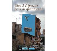 Dieu à l'épreuve de la vie quotidienne