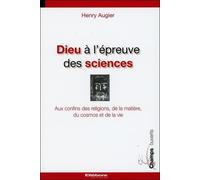 Dieu À L'épreuve Des Sciences - Aux Confins Des Religions, De La Matière, Du Cosmos Et De La Vie