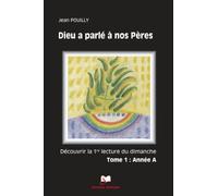 Dieu a parlé à nos Pères Tome 1 - Année A