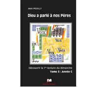 Dieu a parlé à nos Pères Tome 3 - Année C Tome 3 Découvrir l'Evangile du dimanche Année C, Luc - Jean Pouilly - Artege - broché - Essai