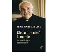 Dieu a tant aimé le monde : petite théologie de la mission - Jean-Marc Aveline - Cerf - broché - Essai