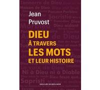 Dieu à travers les mots et leur histoire Jean Pruvost (Auteur)