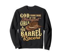 Dieu a trouvé Les Filles Les Plus Fortes et en a Fait des Courses de barils Sweatshirt
