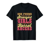 Dieu a trouvé les filles les plus fortes et en a fait un thé Barrel Racers T-Shirt