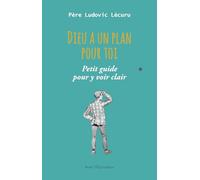 Dieu a un plan pour toi: Petit guide pour y voir clair