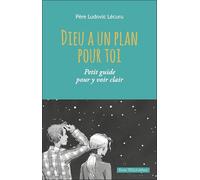 Dieu a un plan pour toi: Petit guide pour y voir clair