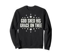 Dieu a versé sa grâce sur ta Foi chrétienne et Patriotique Sweatshirt