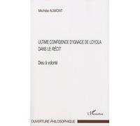 Dieu À Volonté : Ultime Confidence D'ignace De Loyola Dans Le Récit