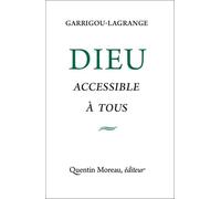 Dieu accessible à tous Une vue d´ensemble sur les preuves de l´existence de Dieu - Reginald Garrigou-Lagrange - Quentin Moreau - broché - Essai