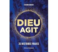 Dieu agit: 35 histoires vraies
