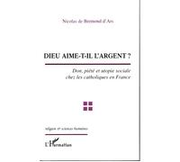 Dieu aime‑t‑il l'argent ? – Don, piété et utopie sociale chez les catholiques en France – L'Harmattan