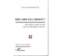 Dieu aime‑t‑il l'argent ? – Don, piété et utopie sociale chez les catholiques en France – L'Harmattan
