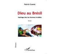 Dieu au Brésil Naufrage chez les Hommes Invisibles - Roman - Patrick Cuenot - L'harmattan - broché - Roman