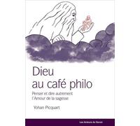 Dieu Au Café Philo - Penser Autrement La Philosophie