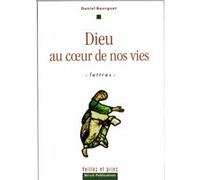 Dieu au cœur de nos vies. Lettres Daniel Bourguet (Auteur)