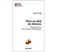 Dieu Au-Delà Du Théisme - Esquisses Pour Une Transition Théologique
