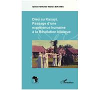 Dieu au Kasayi Passage d'une expérience humaine à la révélation biblique - Gustave Tshilumba Washara Bukhama - L'harmattan - broché - Essai
