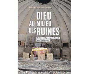 Dieu au milieu des ruines - Eglantine Gabaix-Hialé - Mame - broché - Témoignage