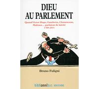 Dieu au parlement: Quand Victor Hugo, Gambetta, Clemenceau, Malraux parlaient de la laïcité 1789-2015