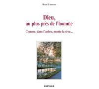 Dieu, au plus près de l'homme. Comme, dans l'arbre, monte la sève...