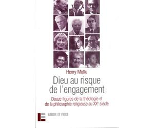 Dieu au risque de l'engagement: 12 figures de la théologie et de la philosophie religieuse au XXe s.