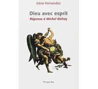 Dieu avec esprit. Réponse à Michel Onfray