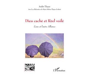 Dieu caché et réel voilé L'une et l'autre alliance - André Thayse - L'harmattan - broché - Essai