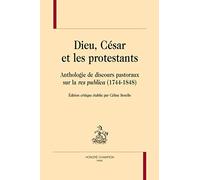 Dieu, César et les protestants : Anthologie de discours pastoraux sur la « res publica » (1744-1848)