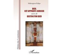 Dieu, cet apprenti-sorcier Suivi de - Destin d'un Dieu - Mahougnon Kakpo - L'harmattan - broché - Théâtre
