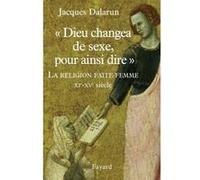 "Dieu changea de sexe, pour ainsi dire": La Religion faite femme. XIe - XVe siècle