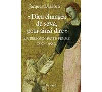 "Dieu changea de sexe, pour ainsi dire": La Religion faite femme. XIe - XVe siècle