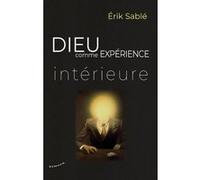 Dieu comme expérience intérieure Erik Sablé (Auteur)
