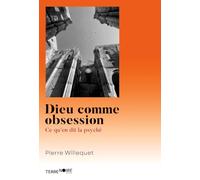 Dieu comme obsession: Ce qu'en dit la psyché