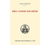 Dieu comme soi-même Connaissance de soi et connaissance de Dieu selon Thomas d'Aquin: l'herméneutique d'Ambroise Gardeil - Camille de Belloy - Vrin - broché - Etude