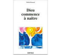 Dieu commence à naître - Michel Bernard - Karthala - broché - Essai