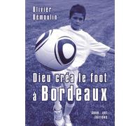 Dieu créa le foot à Bordeaux - Olivier Démoulin - Grrr...art Eds - relié - Nouvelles