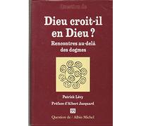 Dieu croit-il en Dieu ?: Rencontres au-delà des dogmes