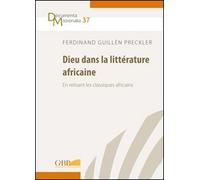 Dieu Dans La Litterature Africaine: En Relisant Les Classiques Africains