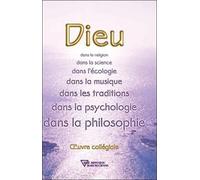 Dieu - Dans La Religion, Dans La Science, Dans L'écologie, Dans La Musique, Dans Les Traditions, Dans La Psychologie, Dans La Philosophie