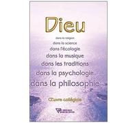 Dieu - Dans La Religion, Dans La Science, Dans L'écologie, Dans La Musique, Dans Les Traditions, Dans La Psychologie, Dans La Philosophie
