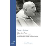 Dieu dans l'âme Présence et transcendance de Dieu dans la théologie de Réginald Garrigou-Lagrange - Arnaud Renard - Cerf - broché - Témoignage
