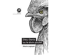 Dieu-Denis ou le Divin Poulet - Alexis Legayet - Les Peregrines Eds - broché - Roman