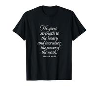 Dieu donne de la force aux fatigués et aux faibles Isaïe 40 29 T-Shirt