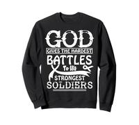 Dieu Donne Les batailles Les Plus Difficiles à Ses Soldats Les Plus forts. Sweatshirt