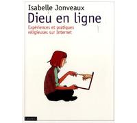Dieu en ligne: Expériences et pratiques religieuses sur Internet