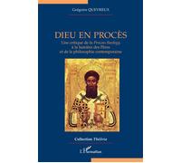 Dieu en procès Une critique de la Process theology à la lumière des Pères et de la philosophie contemporaine - Grégoire Quevreux - L'harmattan - broché - Essai