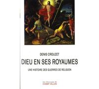 Dieu En Ses Royaumes - Une Histoire Des Guerres De Religion
