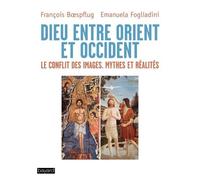 Dieu Entre Orient Et Occident - Le Conflit Des Images : Mythes Et Réalités