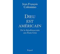 Dieu est américain: De la théodémocratie aux Etats-Unis